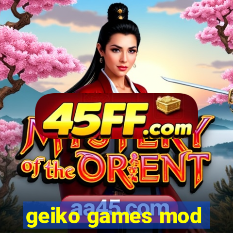 geiko games mod